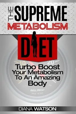 Gyors anyagcsere diéta - A legfőbb anyagcsere diéta: Turbózd fel az anyagcserédet egy csodálatos testhez - Fast Metabolism Diet - The Supreme Metabolism Diet: Turbo Boost Your Metabolism To An Amazing Body