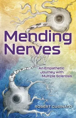 Mending Nerves: Sclerosis Multiplex: Egy empatikus utazás a szklerózis multiplexszel - Mending Nerves: An Empathetic Journey with Multiple Sclerosis