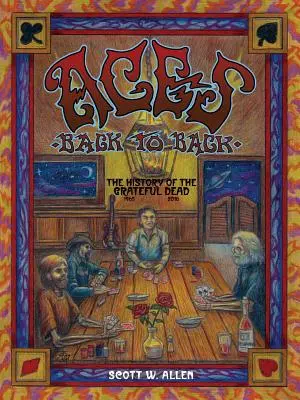 Ászok háttal egymásnak: A Grateful Dead története (1965 - 2016) - Aces Back to Back: The History of the Grateful Dead (1965 - 2016)