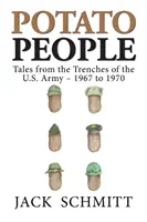 Krumpliemberek: Az amerikai hadsereg lövészárkaiból - 1967-1970 - Potato People: Tales from the Trenches of the U.S. Army-1967 to 1970