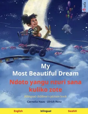 My Most Beautiful Dream - Ndoto yangu nzuri sana kuliko zote (angol - szuahéli): Kétnyelvű gyermek képeskönyv, letölthető hangoskönyvvel - My Most Beautiful Dream - Ndoto yangu nzuri sana kuliko zote (English - Swahili): Bilingual children's picture book, with audiobook for download