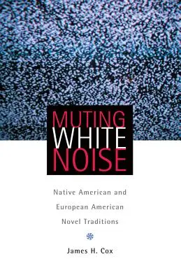 A fehér zaj elnémítása: Amerikai őslakosok és európai amerikai regényhagyományok - Muting White Noise: Native American and European American Novel Traditions