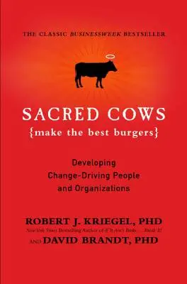 A szent tehenek készítik a legjobb hamburgert: Változást hozó emberek és szervezetek fejlesztése - Sacred Cows Make the Best Burgers: Developing Change-Driving People and Organizations