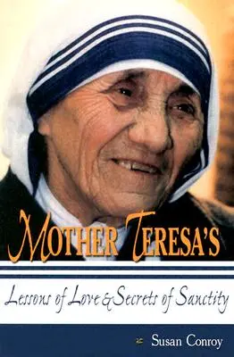 Teréz anya szeretetleckéi és a szentség titkai - Mother Teresa's Lessons of Love & Secrets of Sanctity