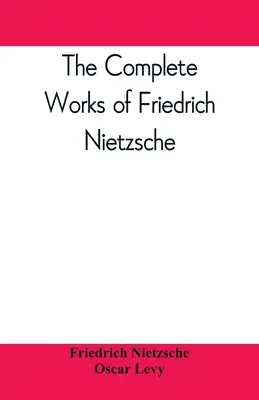 Friedrich Nietzsche összes művei - The complete works of Friedrich Nietzsche