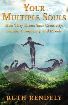 A többszörös lelked - Hogyan irányítják kreativitásodat, zsenialitásodat, komplexitásodat és hangulataidat - Your Multiple Souls - How They Direct Your Creativity, Genius, Complexity, and Moods