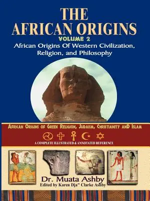 Afrikai eredet 2. kötet: A nyugati civilizáció, vallás és filozófia afrikai eredete - African Origins Volume 2: African Origins of Western Civilization, Religion and Philosophy