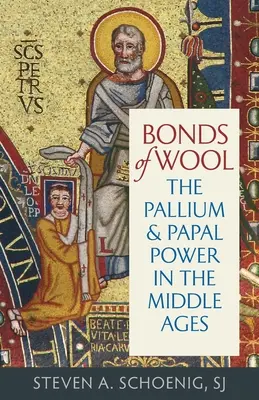 A gyapjú kötelékei: A pallium és a pápai hatalom a középkorban - Bonds of Wool: The Pallium and Papal Power in the Middle Ages