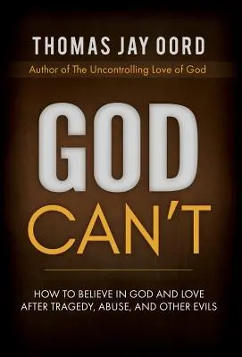 Isten nem tud: Hogyan higgyünk Istenben és a szeretetben tragédia, visszaélés és más gonoszságok után? - God Can't: How to Believe in God and Love after Tragedy, Abuse, and Other Evils