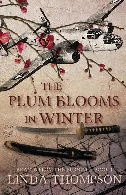 A szilva télen virágzik: A második világháborús merész Doolittle-rajtaütés megragadó igaz története alapján - The Plum Blooms in Winter: Inspired by a Gripping True Story from World War II's Daring Doolittle Raid