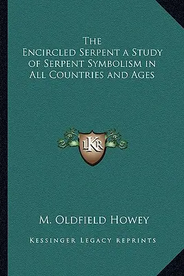 A körülzárt kígyó tanulmány a kígyószimbolizmusról minden országban és korban - The Encircled Serpent a Study of Serpent Symbolism in All Countries and Ages