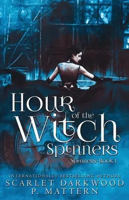 A boszorkányfonók órája: Spinners-Book 1 - Hour of the Witch Spinners: Spinners-Book 1