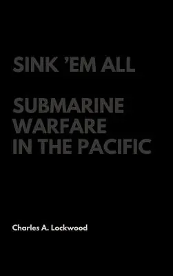 Sink 'Em All: Tengeralattjáró-háború a Csendes-óceánon - Sink 'Em All: Submarine Warfare in the Pacific