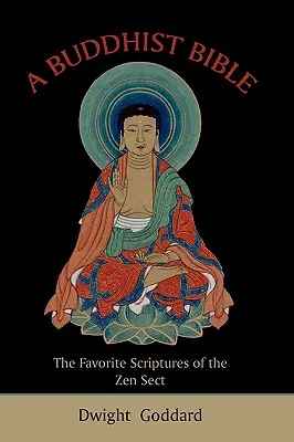 A buddhista Biblia: A zen szekta kedvenc szentírásai - A Buddhist Bible: The Favorite Scriptures of the Zen Sect