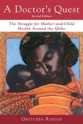 Egy orvos keresése: Az anya és a gyermek egészségéért folytatott küzdelem a világ minden táján - A Doctor's Quest: The Struggle for Mother-And-Child Health Around the Globe