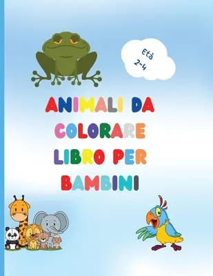 Libro da colorare di animali per bambini: Awesome Book with Easy Coloring Animals for Your Toddler Baby Forest Animals for Preschool and Kidergarden - Libro da colorare di animali per bambini: Awesome Book with Easy Coloring Animals for Your Toddler Baby Forests Animals for Preschool and Kidergarden