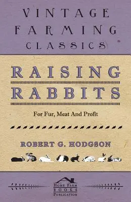 Nyúltenyésztés szőrméért, húsért és haszonért - Raising Rabbits for Fur, Meat and Profit