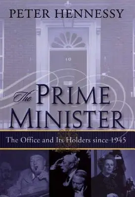 A miniszterelnök: A hivatal és viselői 1945 óta - The Prime Minister: The Office and Its Holders Since 1945