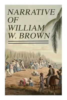 William W. Brown elbeszélése: Saját maga írta - Narrative of William W. Brown: Written by Himself