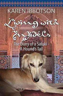 Élet a hitetlenekkel: Egy szaluki naplója - Egy kutya farkincája - Living with Infidels: The Diary of a Saluki-A Hound's Tail