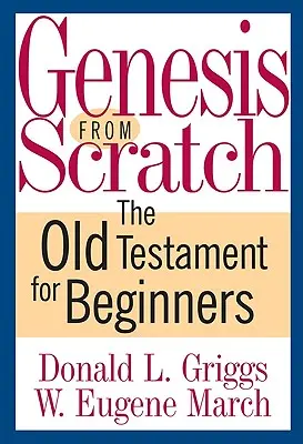 Genezis a semmiből: Az Ószövetség kezdőknek - Genesis from Scratch: The Old Testament for Beginners