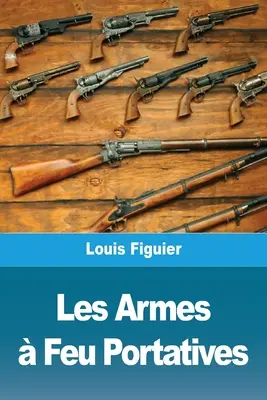 Les Armes Feu Portatives - Les Armes  Feu Portatives