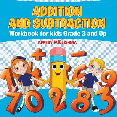 Összeadás és kivonás munkafüzet gyerekeknek 3. osztálytól felfelé - Addition and Subtraction Workbook for Kids Grade 3 and Up