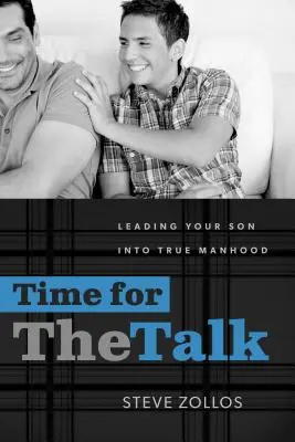 Ideje beszélgetni: A fiad vezetése az igazi férfikorba - Time for the Talk: Leading Your Son Into True Manhood