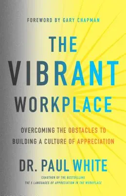 A vibráló munkahely: A megbecsülés kultúrájának kiépítése előtt álló akadályok leküzdése - The Vibrant Workplace: Overcoming the Obstacles to Building a Culture of Appreciation