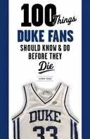 100 dolog, amit a Duke-rajongóknak tudniuk és meg kell tenniük, mielőtt meghalnak - 100 Things Duke Fans Should Know & Do Before They Die