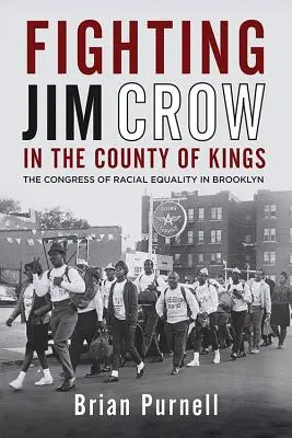 Harc a Jim Crow ellen Királyok megyéjében: A faji egyenlőség kongresszusa Brooklynban - Fighting Jim Crow in the County of Kings: The Congress of Racial Equality in Brooklyn