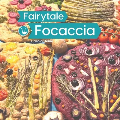 Mesés Focaccia: Kenyérsütőkönyv a híres olasz lapos kenyérről. Alapvető receptek, kulináris inspirációk és útmutatások #Tündéres - Fairytale Focaccia: Bread baking book about the famous Italian flat bread. Basic recipes, culinary inspiration and instructions for #Fairy