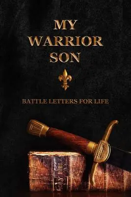 Harcos fiam: Harci levelek az életért - My Warrior Son: Battle Letters For Life