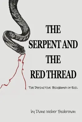 A kígyó és a vörös fonál: A gonosz végleges életrajza - The Serpent and the Red Thread: The Definitive Biography of Evil