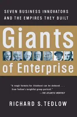 A vállalkozás óriásai: Hét üzleti innovátor és az általuk épített birodalmak - Giants of Enterprise: Seven Business Innovators and the Empires They Built