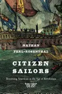 Polgári tengerészek: Amerikaiakká válás a forradalom korában - Citizen Sailors: Becoming American in the Age of Revolution