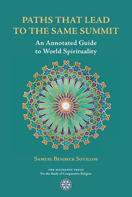 Ugyanarra a csúcsra vezető utak: A világ spiritualitásának jegyzetekkel ellátott útmutatója - Paths That Lead to the Same Summit: An Annotated Guide to World Spirituality