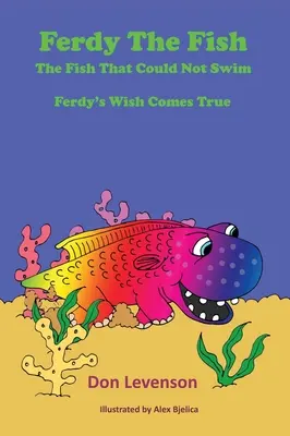 Ferdy, a hal: A hal, amely nem tudott úszni: Ferdy kívánsága valóra válik - Ferdy the Fish: The Fish That Could Not Swim: Ferdy's Wish Comes True