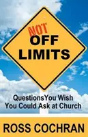 Not Off Limits: Questions You Wish You Wish You Could Ask at Church - Not Off Limits: Questions You Wish You Could Ask at Church