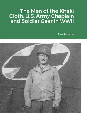 A khaki ruhás férfiak: Az amerikai hadsereg lelkésze és katonái felszerelése a második világháborúban - The Men of the Khaki Cloth: U.S. Army Chaplain and Soldier Gear in WWII