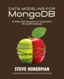 Adatmodellezés a MongoDB számára: Jól megtervezett és támogatható MongoDB adatbázisok építése - Data Modeling for MongoDB: Building Well-Designed and Supportable MongoDB Databases