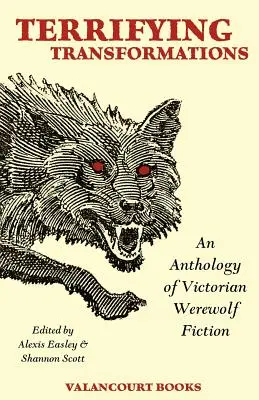 Děsivé proměny: Vlkodlačí proměny: Antologie viktoriánské vlkodlačí literatury z let 1838-1896 - Terrifying Transformations: An Anthology of Victorian Werewolf Fiction, 1838-1896