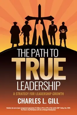 Az út az igazi vezetéshez: A vezetői növekedés stratégiája - The Path To True Leadership: A Strategy for Leadership Growth