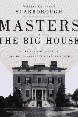 A nagy ház urai: Elit rabszolgatartók a tizenkilencedik század közepén délen - Masters of the Big House: Elite Slaveholders of the Mid-Nineteenth-Century South