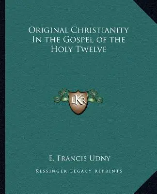 Eredeti kereszténység a Szent Tizenkettő evangéliumában - Original Christianity in the Gospel of the Holy Twelve