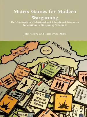 Mátrixjátékok a modern hadijátékokhoz A professzionális és oktatási hadijátékok fejlődése Innovációk a hadijátékokban 2. kötet - Matrix Games for Modern Wargaming Developments in Professional and Educational Wargames Innovations in Wargaming Volume 2