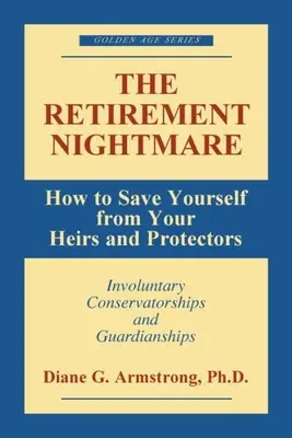 A nyugdíjas rémálom: Hogyan mentsd meg magad az örököseidtől és a védelmezőidtől? - The Retirement Nightmare: How to Save Yourself from Your Heirs and Protectors