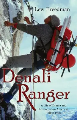 Denali Ranger: Drámai és kalandos élet Amerika legmagasabb csúcsán - Denali Ranger: A Life of Drama and Adventure on America's Tallest Peak