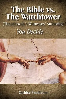 A Biblia kontra az Őrtorony (Jehova Tanúi tekintélye) - The Bible vs. the Watchtower (the Jehovah's Witnesses' Authority)