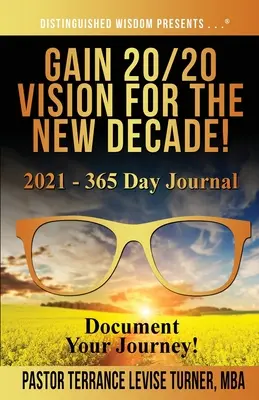 Szerezz 20/20 látást az új évtizedre! 2021 - 365 napos napló: Dokumentáld az utadat! - Gain 20/20 Vision For The New Decade! 2021 - 365 Day Journal: Document Your Journey!